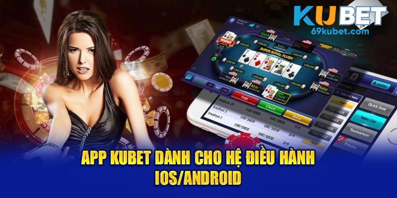 App Kubet dành cho hệ điều hành IOS/Android  