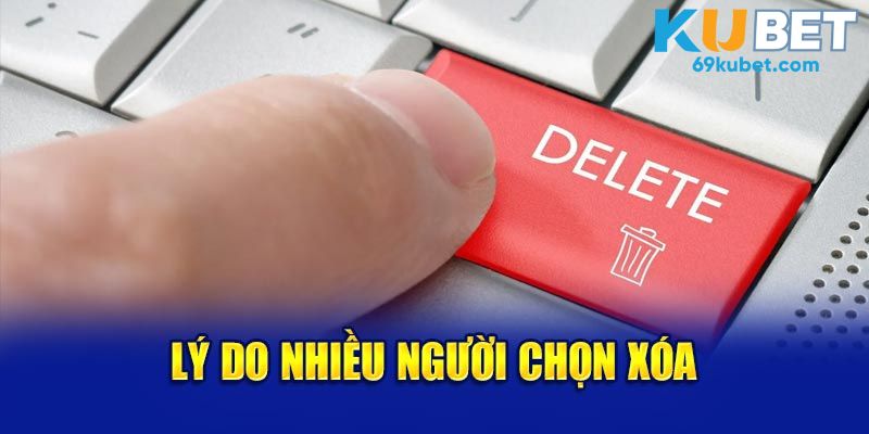 Lý do nhiều người chọn hủy account