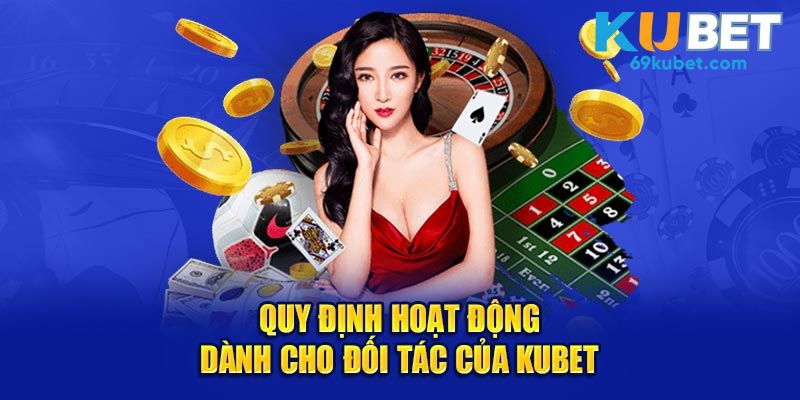 Quy định hoạt động dành cho đối tác của Kubet 